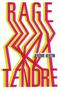 Rage tendre - Bertin Jérôme