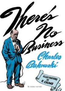 There's no business - Bukowski Charles ; Crumb Robert ; Fromental Jean-L