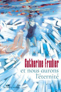 Et nous aurons l'éternité - Fradier Catherine