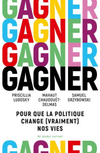 Gagner. Pour que la politique change (vraiment) nos vies - Ludosky Priscillia ; Chaudouët-Delmas Mahaut ; Grz