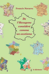 De l’Hexagone considéré comme un exotisme - Navarre Francis