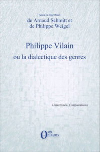 Philippe Vilain ou la dialectique des genres - Schmitt Arnaud ; Weigel Philippe