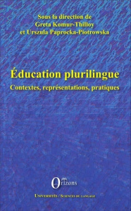 Education plurilingue. Contextes, représentations, pratiques - Komur-Thilloy Greta ; Paprocka-Piotrowska Urszula