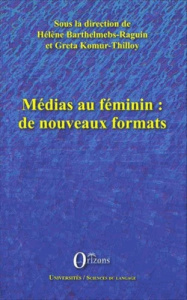 Médias au féminin : de nouveaux formats - Barthelmebs-Raguin Hélène ; Komur-Thilloy Greta