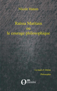 Raïssa Maritain ou le courage philosophique - Hatem Nicole