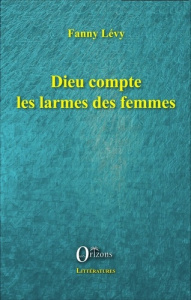 Dieu compte les larmes des femmes - Lévy Fanny