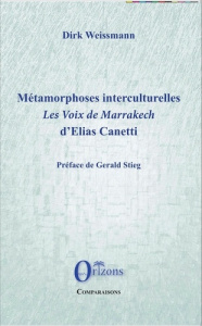 Métamorphoses interculturelles. Les voix de Marrakech d'Elias Canetti - Weissmann Dirk ; Stieg Gerald