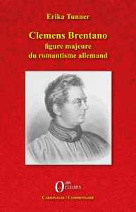 Clemens Brentano. Figure majeure du romantisme allemand - Tunner Erika