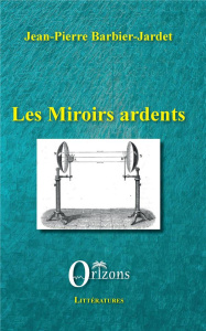 Les miroirs ardents - Barbier-Jardet Jean-Pierre