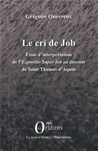 Le cri de Job. Essai d'interprétation de l'Exposition Super Iob Ad Litteram de Saint Thomas d'Aquin - Quevreux Grégoire ; Millischer Laurent