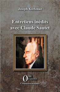 Entretiens inédits avec Claude Sautet - Korkmaz Joseph