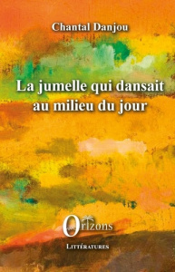 La jumelle qui dansait au milieu du jour - Danjou Chantal