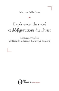 Expériences du sacré et dé-figurations du Christ. Lectures croisées : de Bataille à Artaud, Beckett - Della Casa Martina
