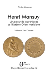 Henri Mansuy. L'inventeur de la préhistoire de l'Extrême-Orient méridional - L'homme de Bacson - Mansuy Didier ; Coppens Yves