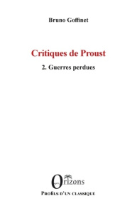 Critiques de Proust. 2. Guerres perdues - Goffinet Bruno