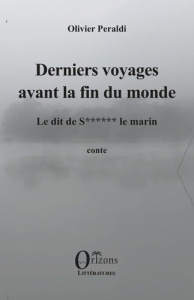 Derniers voyages avant la fin du monde. Le dit de S****** le marin - Peraldi Olivier