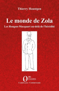 Le monde de Zola. Les Rougon-Macquart au-delà de l’hérédité - Haustgen Thierry