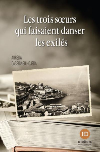 Les trois soeurs qui faisaient danser les exilés - Cassigneul-Ojeda Aurélia