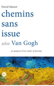 Chemins sans issue selon Van Gogh - Haziot David