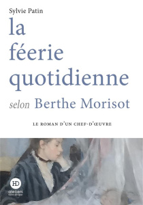 La féerie quotidienne selon Berthe Morisot - Patin Sylvie
