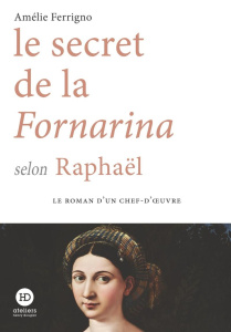 Le secret de la Fornarina selon Raphaël - Ferrigno Amélie