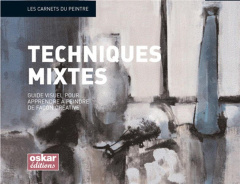 Techniques mixtes. Guide visuel pour apprendre à peindre de façon créative - Guasch Gemma ; Asuncion Josep ; Champion Yann