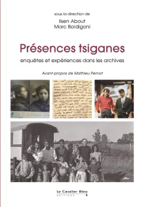 Présences tsiganes. Enquêtes et expériences dans les archives - About Ilsen ; Bordigoni Marc ; Pernot Mathieu