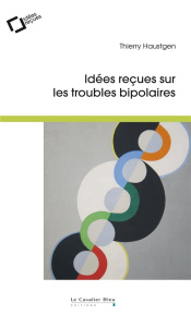 Idées reçues sur les troubles bipolaires - Haustgen Thierry