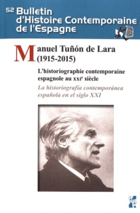 Bulletin d'Histoire Contemporaine de l'Espagne N° 52 : Manuel Tuñon de Lara (1915-2015). L'historiog - Aubert Paul ; Granja José-Luis de la