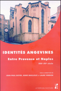 Identités angevines. Entre Provence et Naples (XIIIe-XVe siècle) - Boyer Jean-Paul ; Mailloux Anne ; Verdon Laure