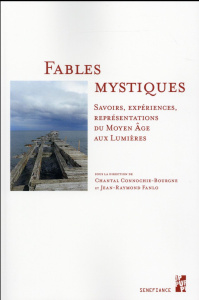 Fables mystiques. Savoirs, expériences, représentations du Moyen Age aux Lumières - Connochie-Bourgne Chantal ; Fanlo Jean-Raymond