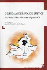 Délinquances, police, justice. Enquêtes à Marseille et en région PACA - Mucchielli Jean-Louis ; Raquet Emilie