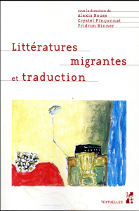 Littératures migrantes et traduction - Nouss Alexis ; Pinçonnat Crystel ; Rinner Fridrun