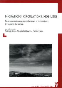 Migrations, circulations, mobilités. Nouveaux enjeux épistémologiques à l'épreuve du terrain - Ortar Nathalie ; Salzbrunn Monika ; Stock Mathis