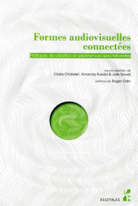 Formes audiovisuelles connectées. Pratiques de création et expériences spectatorielles - Chatelet Claire ; Rueda Amanda ; Savelli Julie ; O
