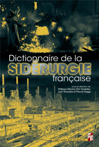Dictionnaire historique de la sidérurgie française - Mioche Philippe ; Godelier Eric ; Kharaba Ivan ; R