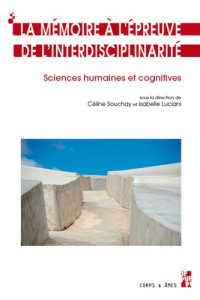 La mémoire à l’épreuve de l’interdisciplinarité. Sciences humaines et cognitives - Luciani Isabelle ; Souchay Céline