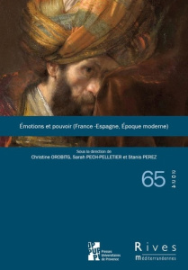 Rives méditerranéennes N° 65/2024 : Emotions et pouvoir (France - Espagne, époque moderne) - Orobitg Christine ; Pech-Pelletier Sarah ; Perez S