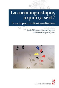 La sociolinguistique, à quoi ça sert ? Sens, impact, professionnalisation - Wharton Sylvie ; Vernet Samuel ; Gasquet-Cyrus Méd
