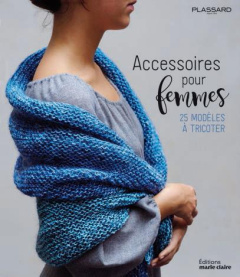 Accessoires femmes à tricoter. 25 modèles d'écharpes, bonnets, châles, ponchos - LEDOUX CHRISTELLE