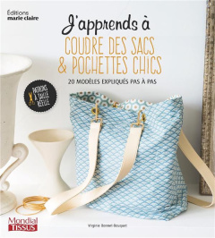 J'apprends à coudre des sacs & pochettes chics - Bonnet-Bouquet Virginie ; Besse Fabrice ; Roy Soni