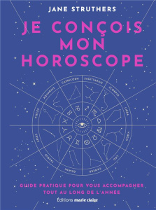 Je conçois mon horoscope. Guide pratique pour vous accompagner tout au long de l'année - Struthers Jane ; Medlicott Laura