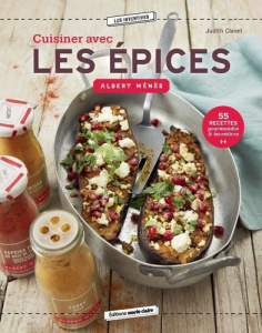 Cuisiner avec les épices. 55 recettes gourmandes et inventives - Clavel Judith