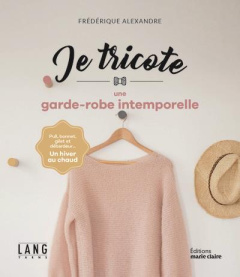 Je tricote des pulls, vestes et gilets chic et intemporels. 15 projets à tricoter - Alexandre Frédérique ; Pellerin Jean-Baptiste ; Tu
