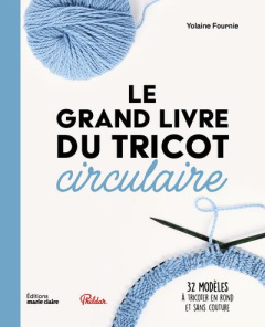 Le grand livre du tricot circulaire - Fournie Yolaine ; Legay Thierry ; Tiaffay Annabell
