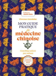 Mon guide pratique de médecine chinoise. Coaching saison par saison - Dardaine Florence ; Gosnon Claire
