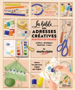La Bible des adresses créatives partout en France. Ateliers - Boutiques - Matériels - Cours - Abecassis Elodie ; Voituriez Mélanie