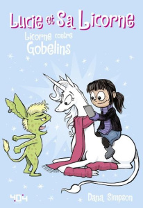 Lucie et sa licorne Tome 3 : Licorne contre gobelins - Simpson Dana ; Seyrès Chloé