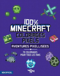 100 % Minecraft Coloriages pixel Aventures pixellisées. 70 coloriages pour tous les fans - Sapuppo Daniele
