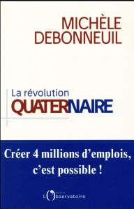La révolution quaternaire. Créer 4 millions d'emplois, c'est possible ! - Debonneuil Michèle ; Borloo Jean-Louis